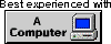 Best experienced with A Computer